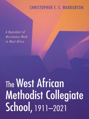 cover image of The West African Methodist Collegiate School, 1911–2021